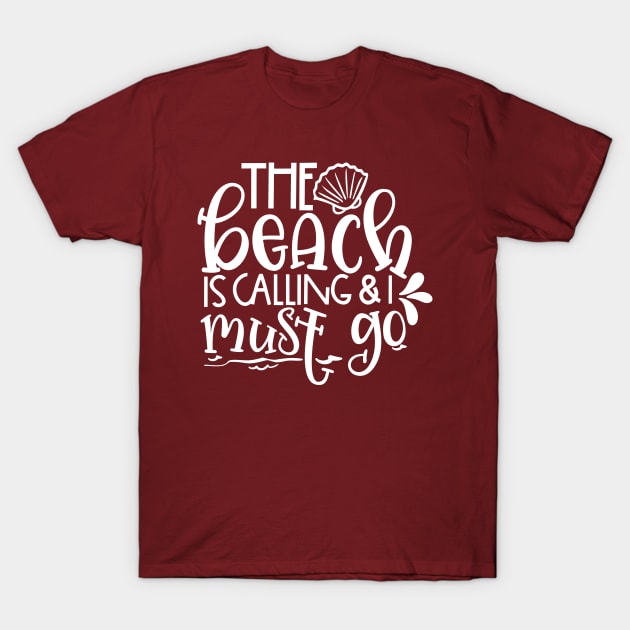 The Beach is calling & I must go T-Shirt by Coral Graphics